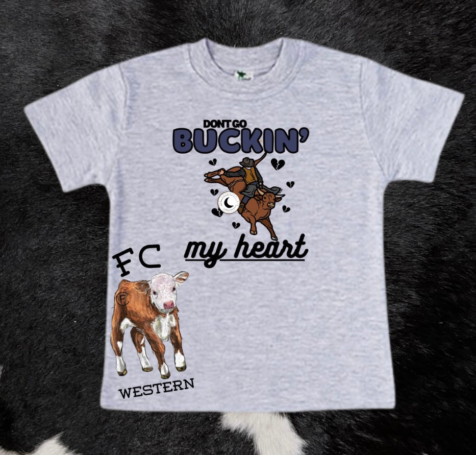 Don't Go Buckin My Heart Tee (read description)